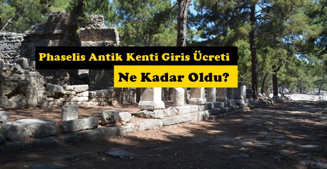 2023 Antalya Phaselis Antik Kenti Ören Yeri Öğretmen Öğrenci Giriş Ücreti ne Kadar