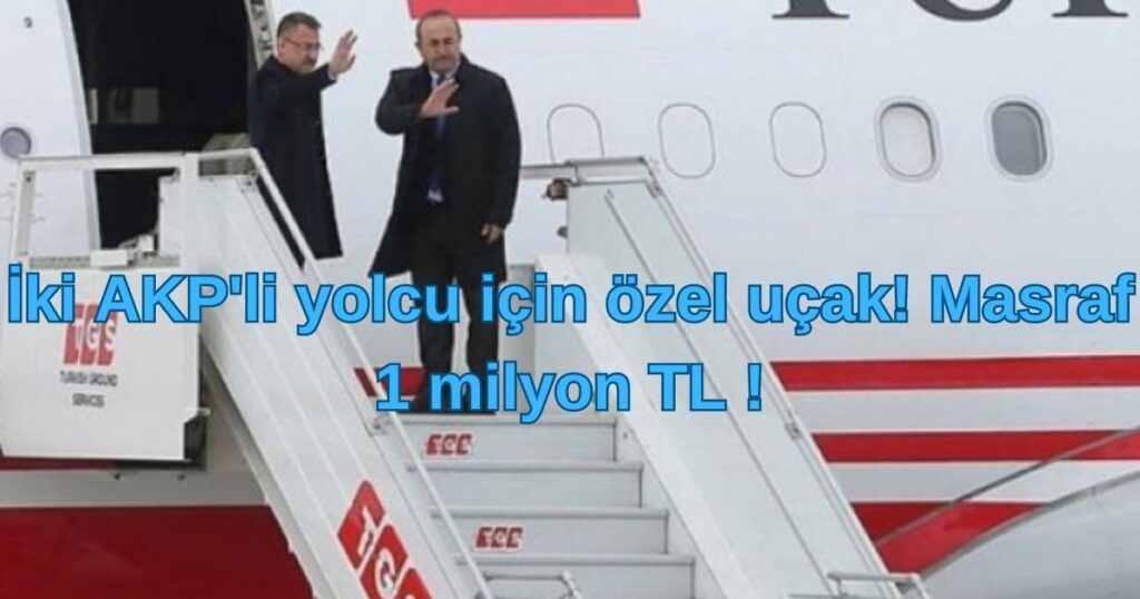 İki AKP'li yolcu için özel uçak! Masraf 1 milyon TL !
