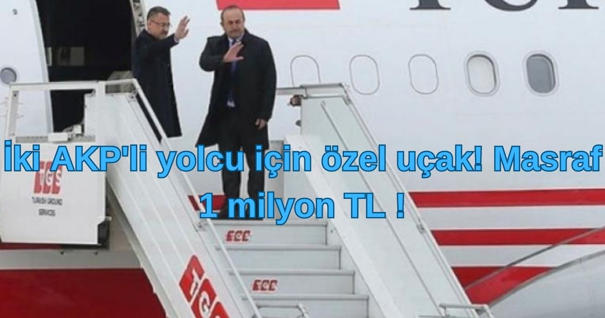 İki AKP’li yolcu için özel uçak! Masraf 1 milyon TL !