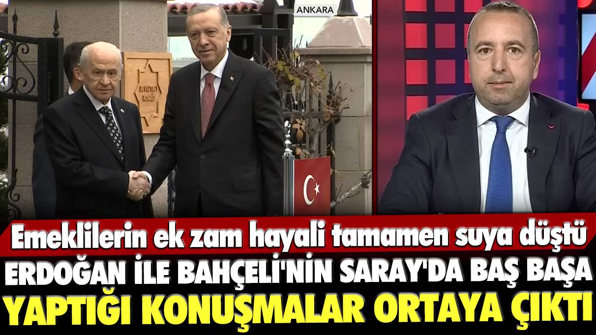 Emeklilerin ek zam hayali tamamen suya düştü: Erdoğan ile Bahçeli’nin Saray’da baş başa yaptığı konuşmalar ortaya çıktı